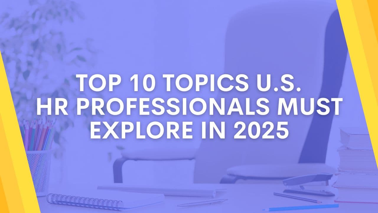 10 Topics U.S. HR Professionals Must Explore in 2025