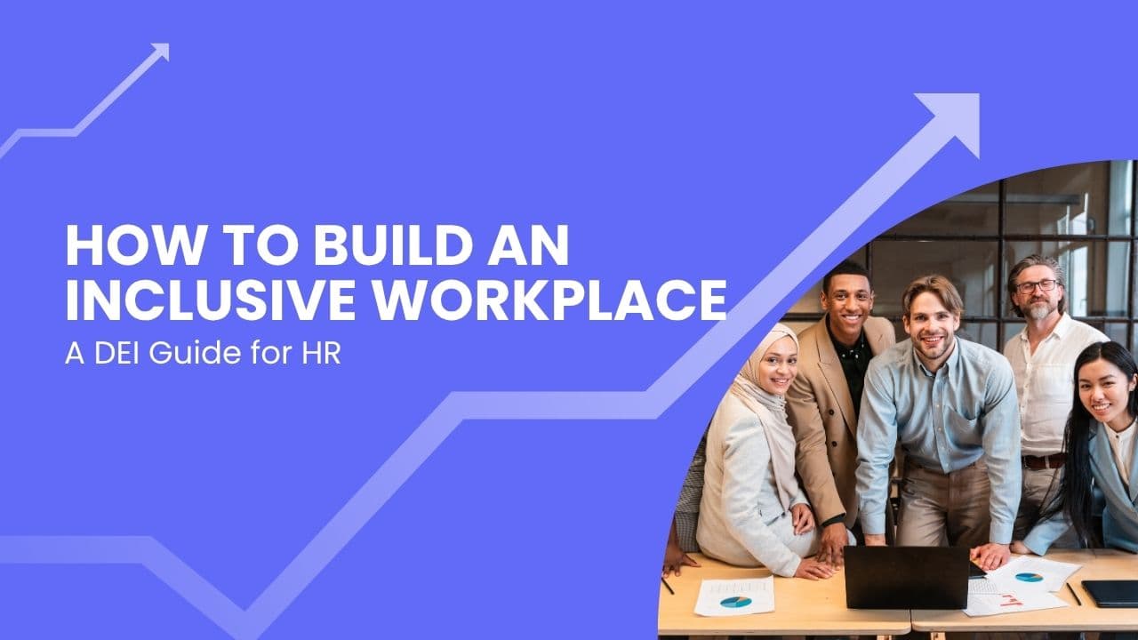 How to Build an Inclusive Workplace: A DEI Guide for HR