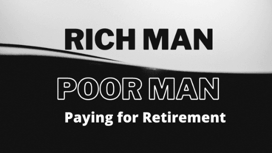 Rich Man, Poor Man. Paying for Retirement