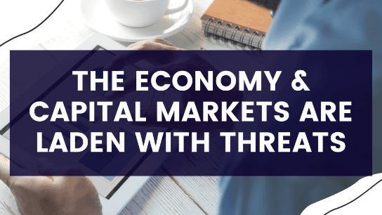 The Economy & Capital Markets are Laden With Threats