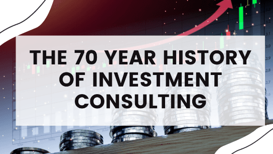 The 70 Year History of Investment Consulting